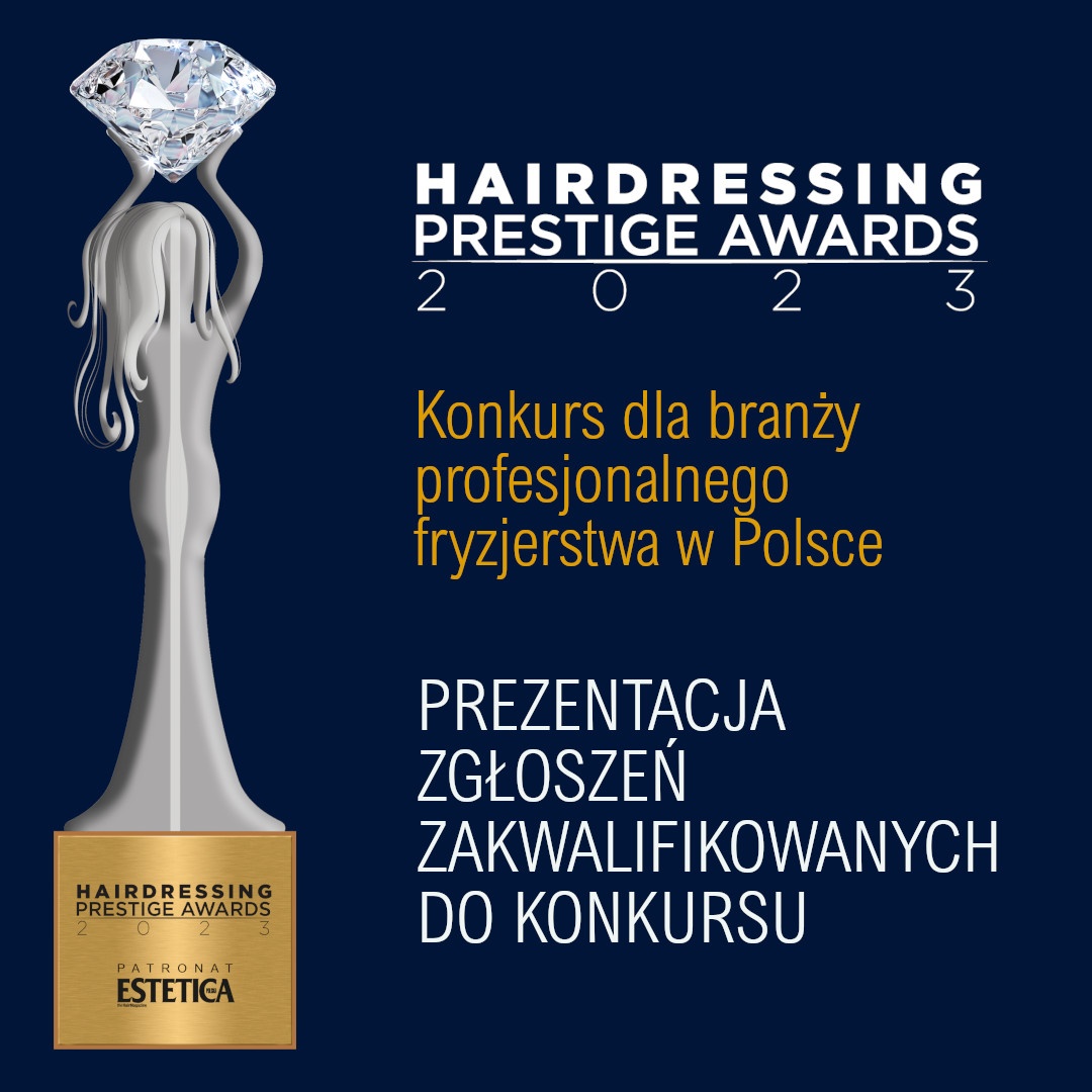 Haidressing Prestige Awards 2023 - Prezentacja zgłoszeń zakwalifikowanych do konkursu