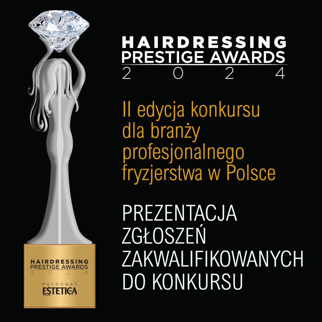 Hairdressing Prestige Awards 2024 - Prezentacja zgłoszeń zakwalifikowanych do konkursu